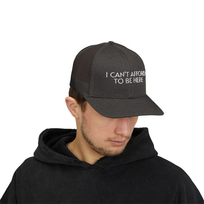 Trucker Cap — "I Can't Afford To Be Here" Embroidered Snapback