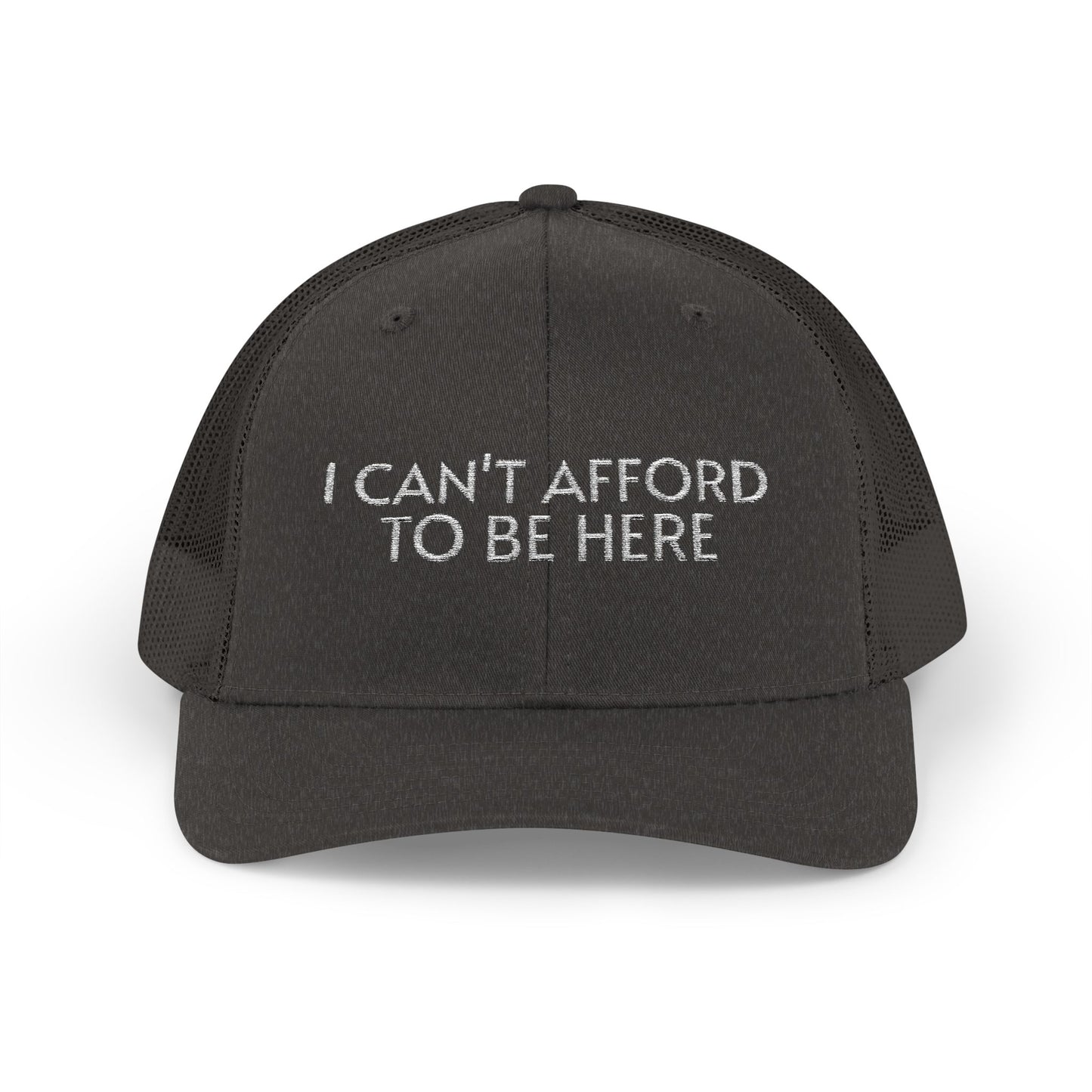 Trucker Cap — "I Can't Afford To Be Here" Embroidered Snapback