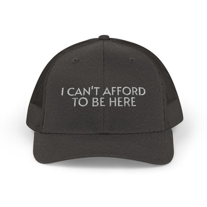 Trucker Cap — "I Can't Afford To Be Here" Embroidered Snapback