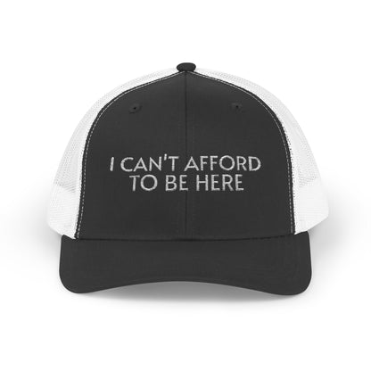 Trucker Cap — "I Can't Afford To Be Here" Embroidered Snapback