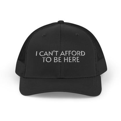 Trucker Cap — "I Can't Afford To Be Here" Embroidered Snapback