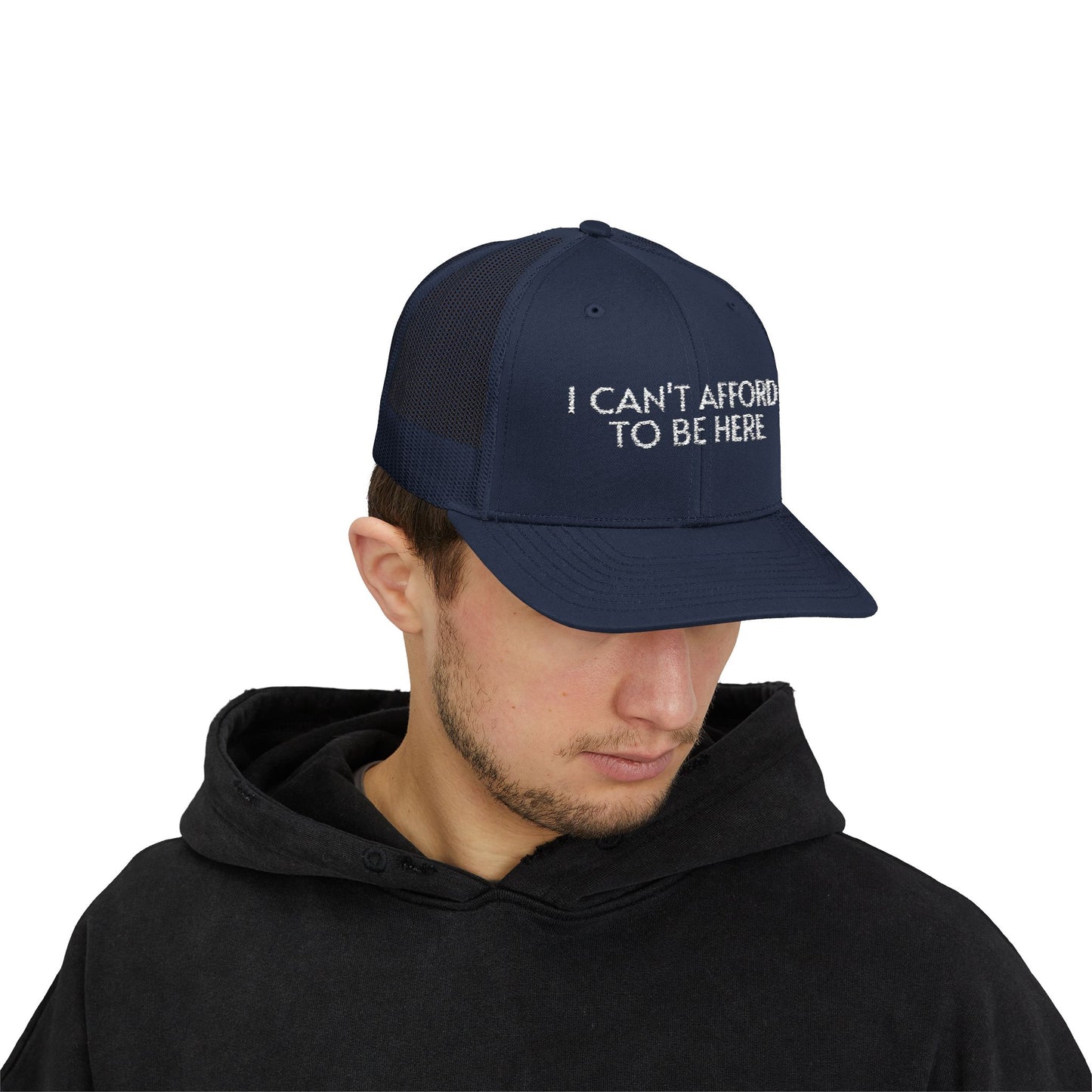 Trucker Cap — "I Can't Afford To Be Here" Embroidered Snapback