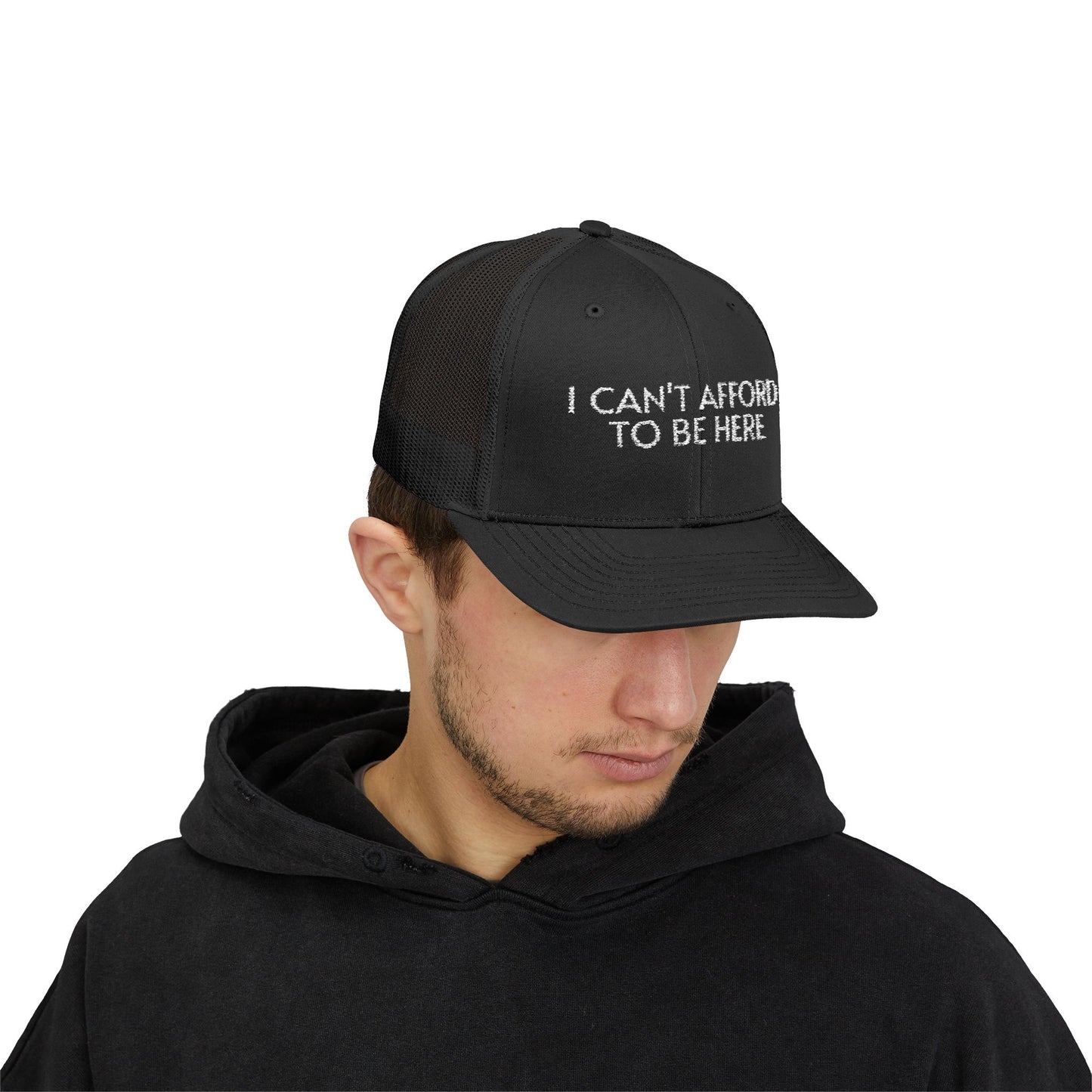 Trucker Cap — "I Can't Afford To Be Here" Embroidered Snapback