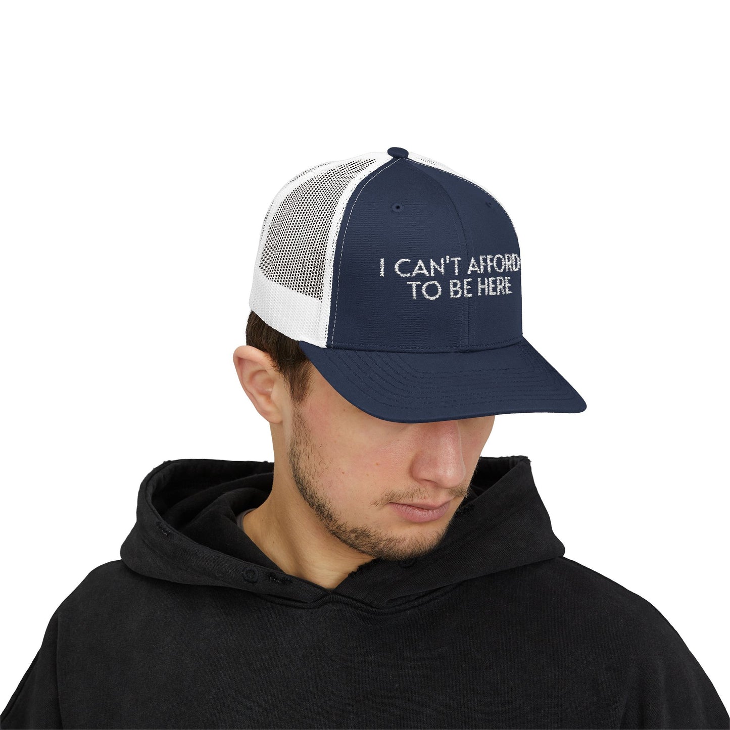 Trucker Cap — "I Can't Afford To Be Here" Embroidered Snapback