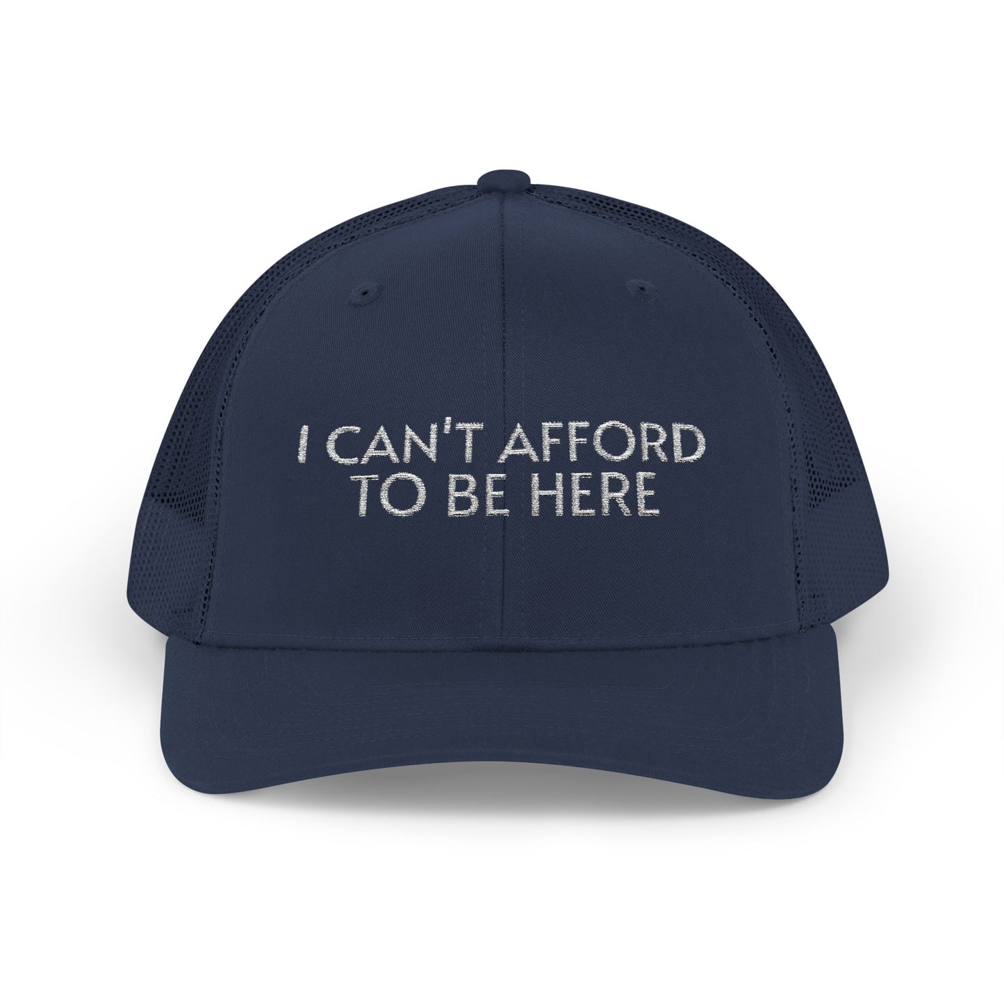 Trucker Cap — "I Can't Afford To Be Here" Embroidered Snapback