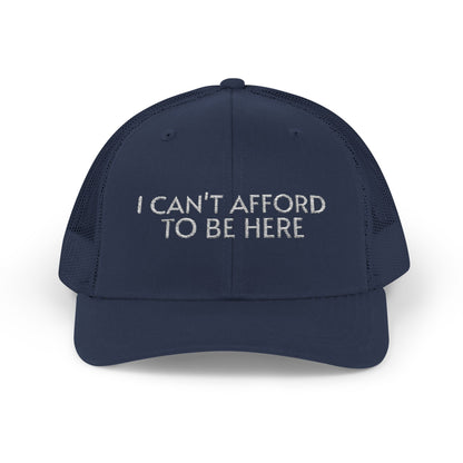 Trucker Cap — "I Can't Afford To Be Here" Embroidered Snapback