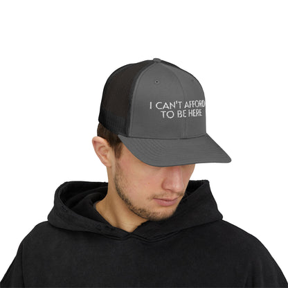 Trucker Cap — "I Can't Afford To Be Here" Embroidered Snapback
