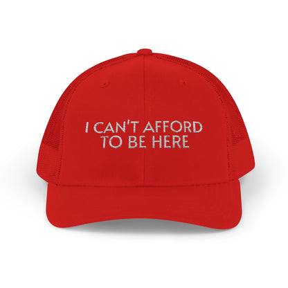 Trucker Cap — "I Can't Afford To Be Here" Embroidered Snapback