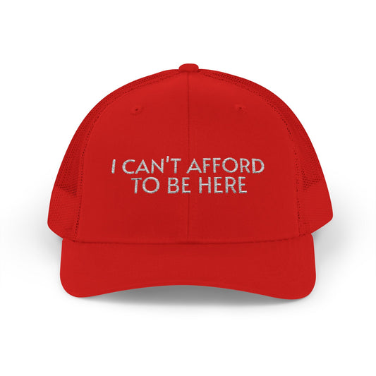 Trucker Cap — "I Can't Afford To Be Here" Embroidered Snapback
