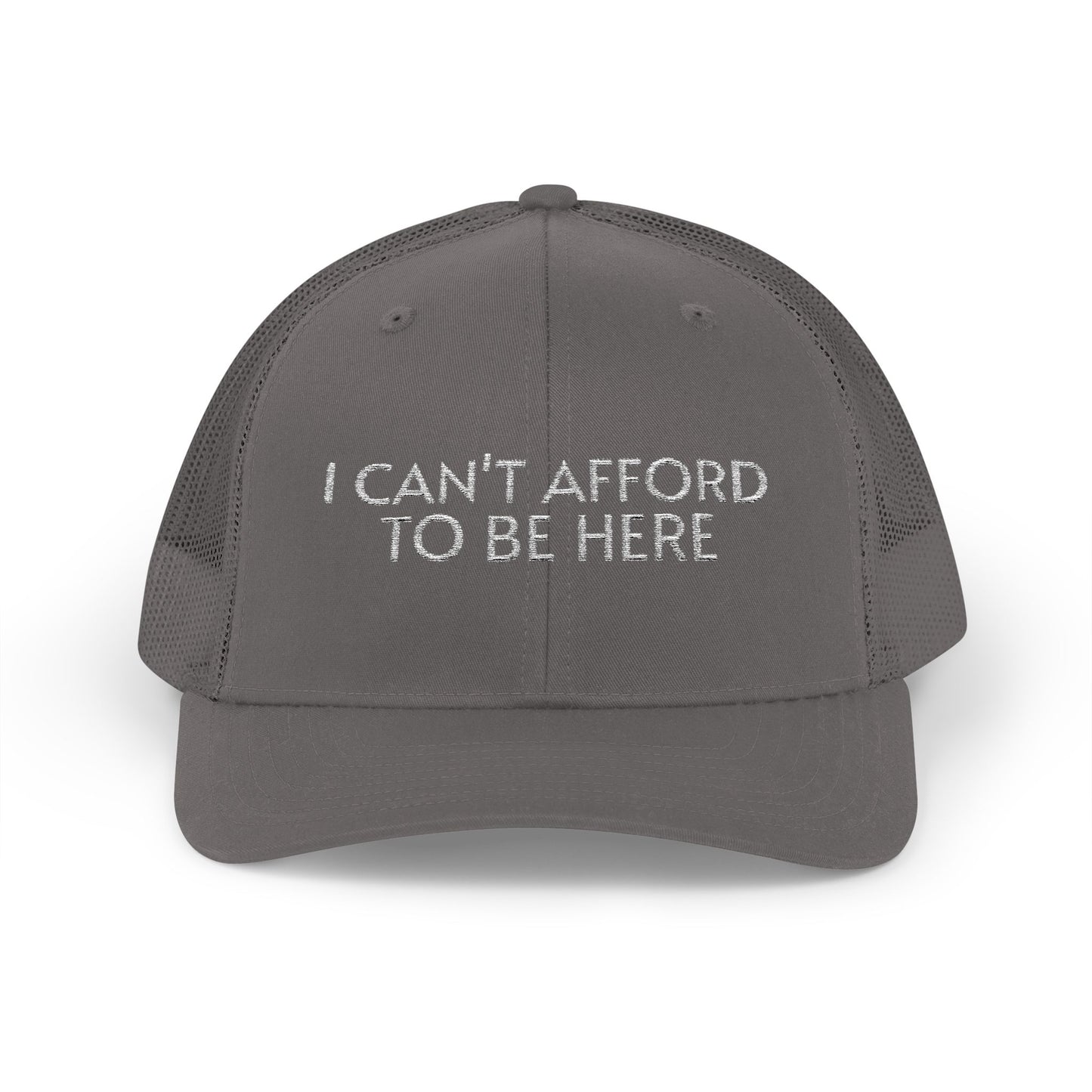 Trucker Cap — "I Can't Afford To Be Here" Embroidered Snapback
