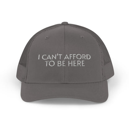 Trucker Cap — "I Can't Afford To Be Here" Embroidered Snapback