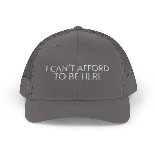 Trucker Cap — "I Can't Afford To Be Here" Embroidered Snapback