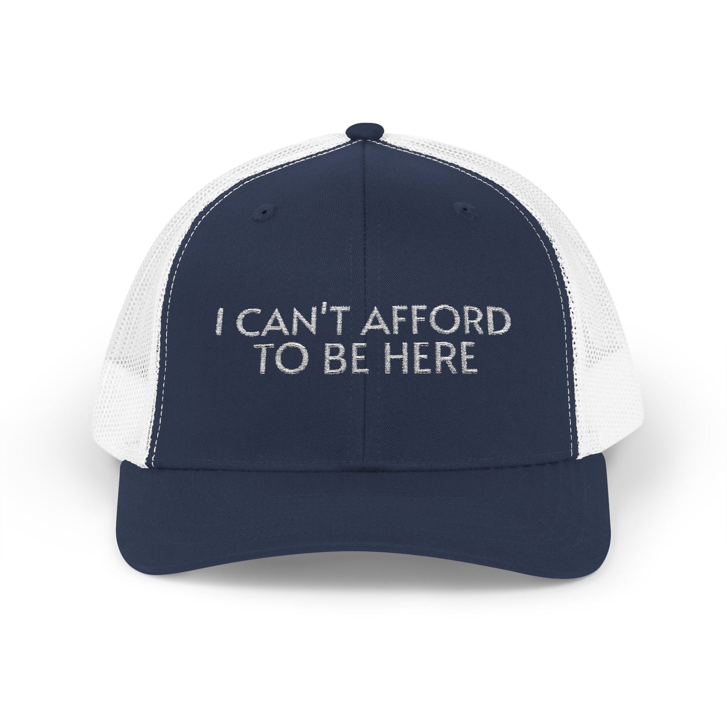 Trucker Cap — "I Can't Afford To Be Here" Embroidered Snapback