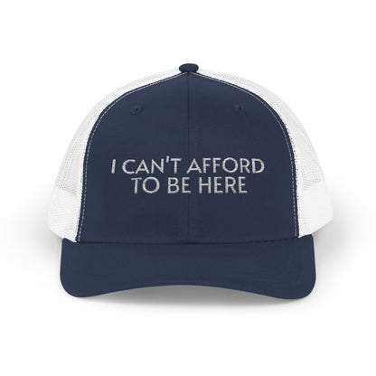 Trucker Cap — "I Can't Afford To Be Here" Embroidered Snapback