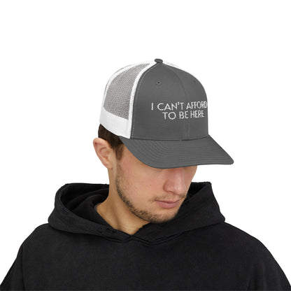 Trucker Cap — "I Can't Afford To Be Here" Embroidered Snapback