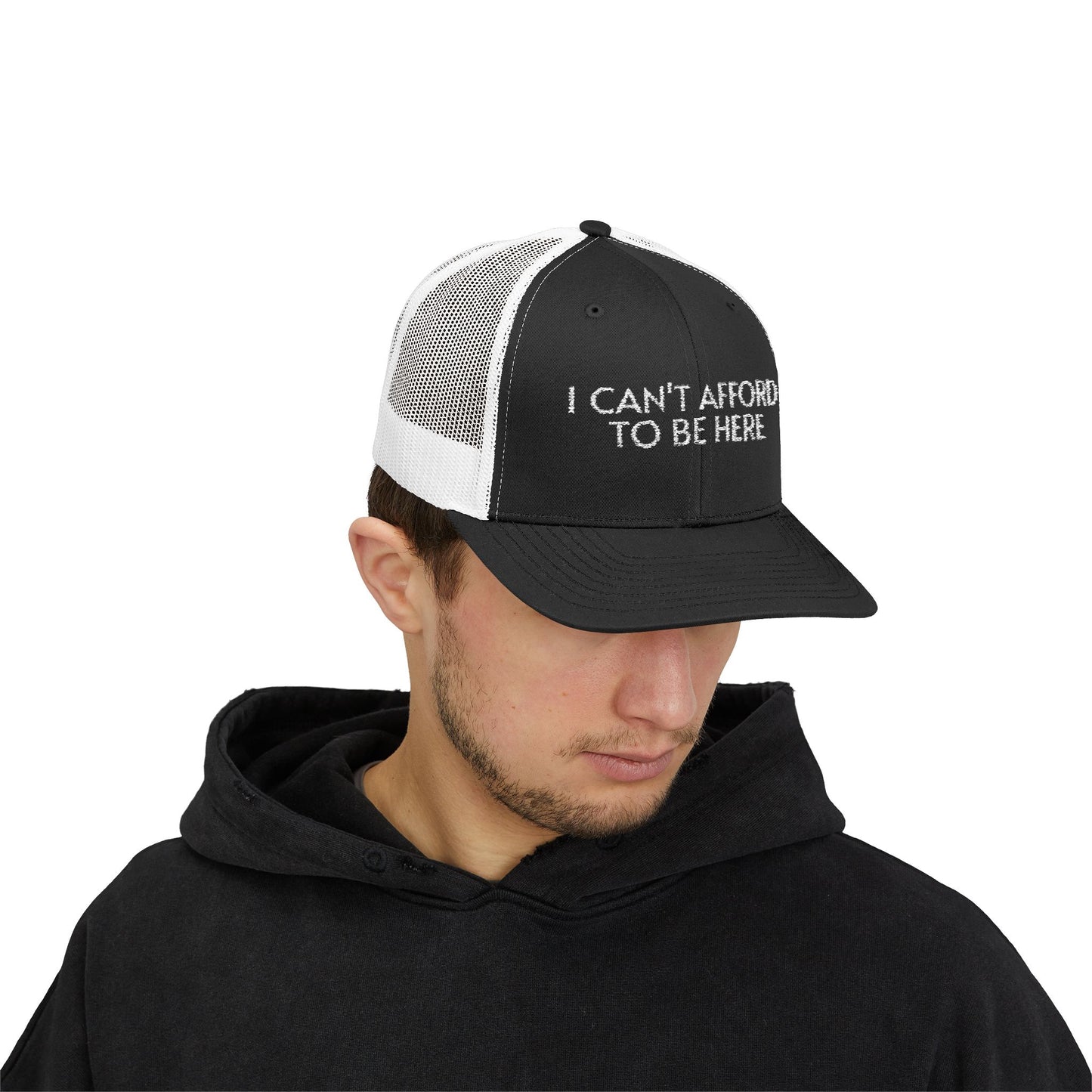 Trucker Cap — "I Can't Afford To Be Here" Embroidered Snapback