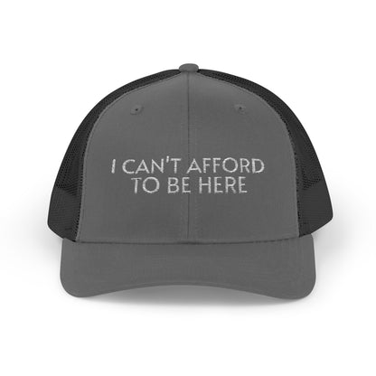 Trucker Cap — "I Can't Afford To Be Here" Embroidered Snapback