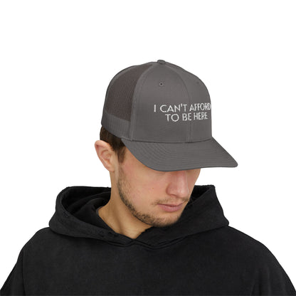 Trucker Cap — "I Can't Afford To Be Here" Embroidered Snapback