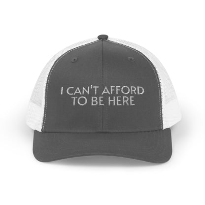 Trucker Cap — "I Can't Afford To Be Here" Embroidered Snapback